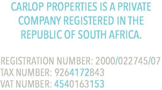 CARLOP PROPERTIES IS A PRIVATE  COMPANY REGISTERED IN THE  REPUBLIC OF SOUTH AFRICA. REGISTRATION NUMBER: 2000/022745/07
TAX NUMBER: 9264172843
VAT NUMBER: 4540163153